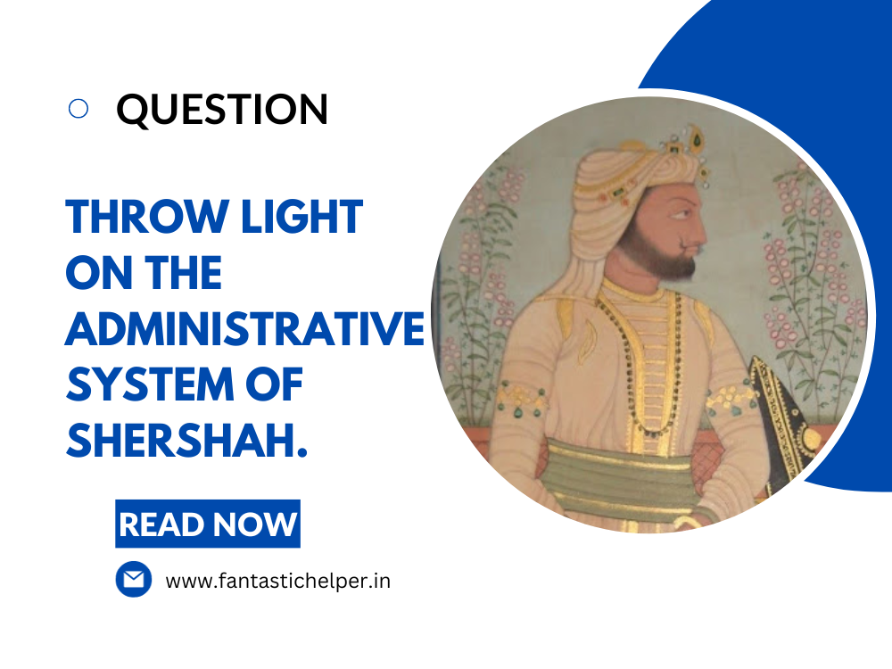 Throw light on the administrative system of Shershah.