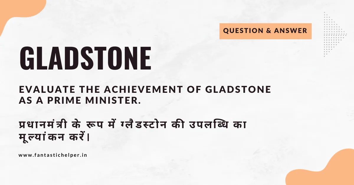 Evaluate the achievement of gladstone as a prime minister.