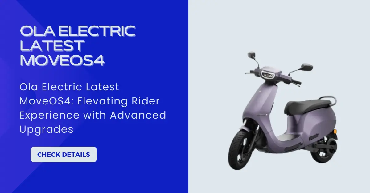 Ola Electric Latest MoveOS4: Elevating Rider Experience with Advanced Upgrades