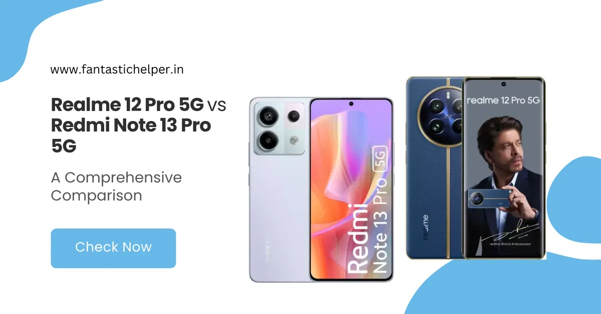 Realme 12 Pro 5G vs Redmi Note 13 Pro 5G: A Comprehensive Comparison