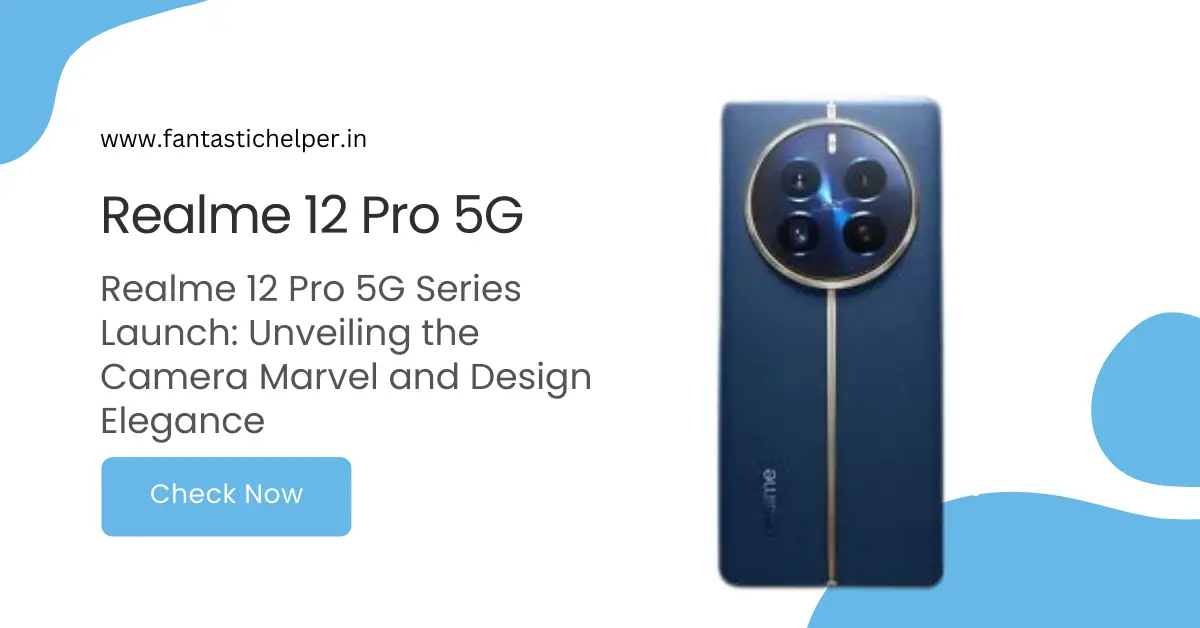 Realme 12 Pro 5G Series Launch: Unveiling the Camera Marvel and Design Elegance