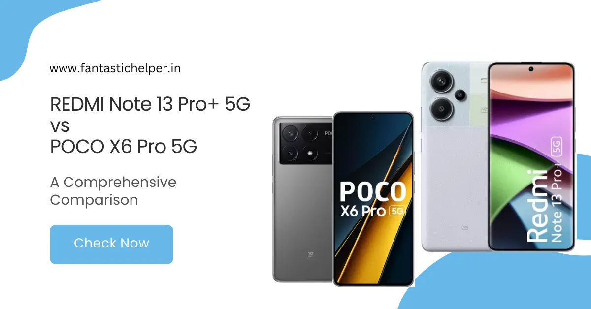 REDMI Note 13 Pro+ 5G vs POCO X6 Pro 5G