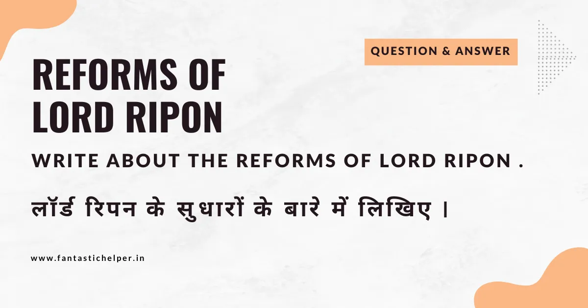 Write about the Reforms of Lord Ripon