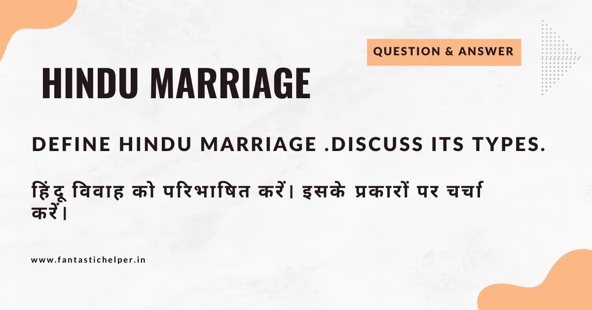 Define Hindu Marriage .Discuss its types.