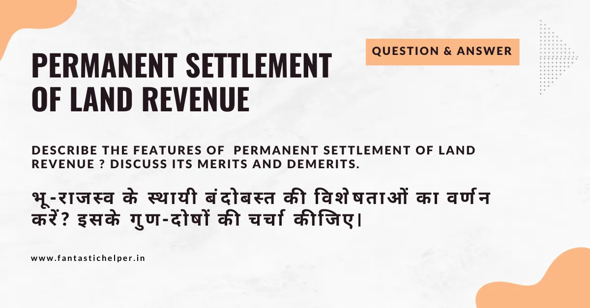 Describe the features of Permanent Settlement of Land Revenue ? Discuss its merits and demerits.