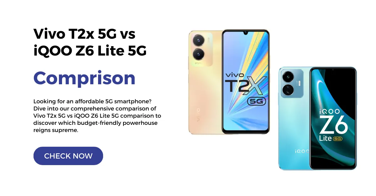 Vivo T2x 5G vs iQOO Z6 Lite 5G Comparison