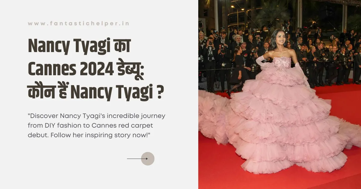 The Journey of Nancy Tyagi: From Instagram to Cannes 2024